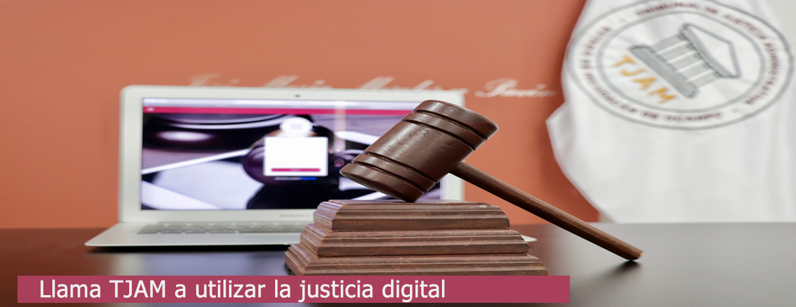 Llama TJAM a utilizar la justicia digital